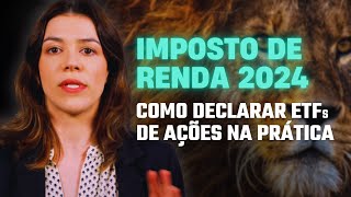 IMPOSTO DE RENDA 2024 COMO DECLARAR ETFs DE AÇÕES NA PRÁTICA [upl. by Atin]