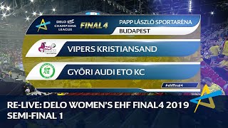 Vipers Kristiansand vs Györi Audi ETO KC  Semifinal 1  DELO WOMENS EHF FINAL4 2019 [upl. by Ardnuasac]