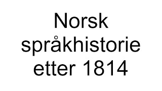 Norsk språkhistorie etter 1814 [upl. by Settle]