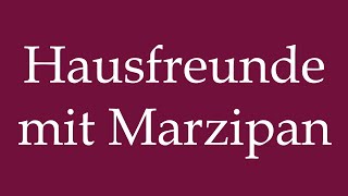 How to Pronounce Hausfreunde mit Marzipan Correctly in German [upl. by Eniliuqcaj920]