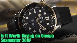 Is It Worth Buying an Omega Seamaster 300 [upl. by Nomelif]