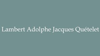 How to Pronounce Lambert Adolphe Jacques Quételet Correctly in French [upl. by Balmuth]