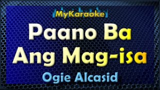 PAANO BA ANG MAGISA  Karaoke version in the style of OGIE ALCASID [upl. by Geraint]