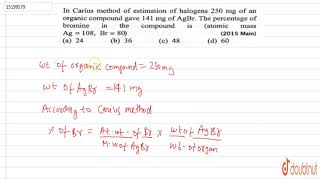 In Carius method of estimation of halogens 250 mg of an organic compound gave [upl. by Goldstein137]