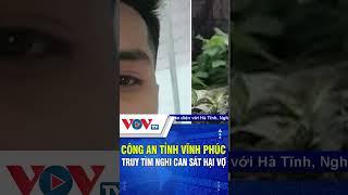 Công an Tỉnh Vĩnh Phúc truy tìm nghi can sát hại vợ [upl. by Royd133]