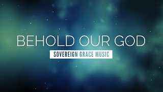 Behold Our God  Sovereign Grace Music  LYRIC VIDEO [upl. by Au]