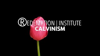 Redemption Institute  Calvinism The Doctrines of Grace [upl. by Cindy]