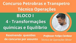 Concurso Petrobras BLOCO 1 aula 3 Transformações químicas e equilíbrio Resolvendo questões [upl. by Rehpotisrhc]