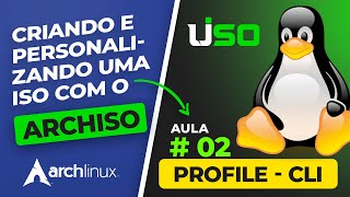 Crie sua ISO Personalizada com Archiso Aula02  Profile CLI [upl. by Kosey]