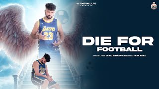 Die For Football  David BihranwalaOfficial Song Latest Punjabi Song 2024  41 Football Live [upl. by Damek]