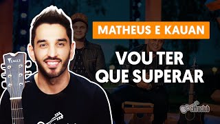 VOU TER QUE SUPERAR  Matheus e Kauan part Marília Mendonça  Aula de violão completa [upl. by Mosby]