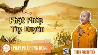 Phật Pháp Tùy Duyên  Giảng Sư Thích Phước Tiến [upl. by Neimad]