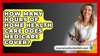 How Many Hours of Home Health Care Does Medicare Cover  InsuranceGuide360com [upl. by Alywt]