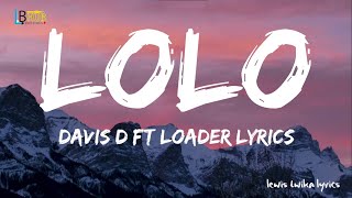 LOLO by Davis D Ft loaderlyrics officialvideo [upl. by Amy]