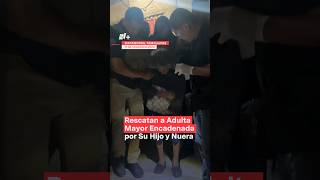 Rescatan a adulta mayor encadenada por su hijo y nuera nmas tamaulipas shorts [upl. by Pasquale]