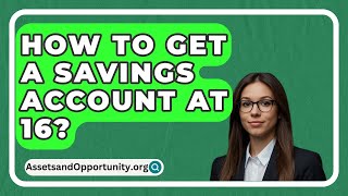 How To Get A Savings Account At 16  AssetsandOpportunityorg [upl. by Arraeis]