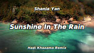 Shania Yan  Sunshine In The Rain Hadi Khazama Remix [upl. by Sinne]