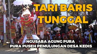 TARI BARIS TUNGGAL  Ngusaba Agung Desa Kedis [upl. by Lira]