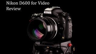 Nikon D600 for Video Review [upl. by Yelra]