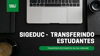 10  SigEduc  Transferindo Estudantes [upl. by Vito629]