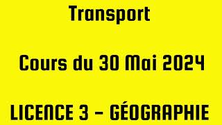 TRANSPORT  LICENCE 3  GÉOGRAPHIE  COURS DU 30 MAI 2024 [upl. by Zadoc135]