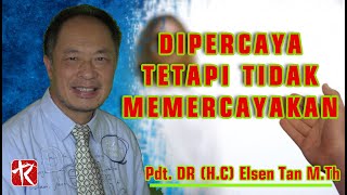 Dipercaya Tetapi Tidak Mempercayakan quotPart 1quot  Pdt DR HC Elsen Tan MTh [upl. by Carpet]