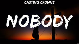 Casting Crowns Nobody Lyrics Crowder Matthew West Hillsong Worship 7 [upl. by Nitsruk]