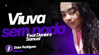 VIÚVA SEM NADA  FEAT DANIEL E SAMUEL  ESTER RODRIGUES 🙏 [upl. by Lunnete]