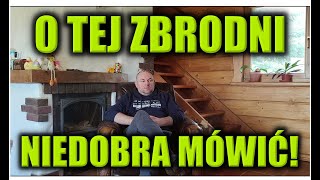 O TEJ ZBRODNI NIEDOBRA MÓWIĆ [upl. by Hgielek938]