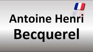 How to Pronounce Antoine Henri Becquerel [upl. by Engedi]