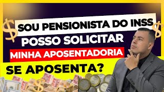 QUEM RECEBE PENSÃO POR MORTE PODE PEDIR APOSENTADORIA DO INSS PENSIONISTA PODE SE APOSENTAR [upl. by Jaal]