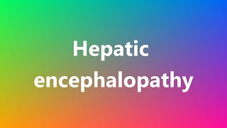 Hepatic encephalopathy  Medical Meaning and Pronunciation [upl. by Vivien]