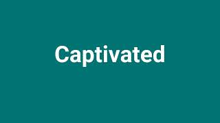 Captivated Meaning and Pronunciation [upl. by Annelise]