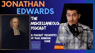 The MOST Interesting Jonathan Edwards Podcast EVER  The Miscellaneous Podcast [upl. by Richma]