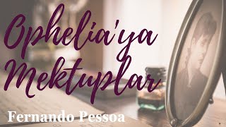 Opheliaya Mektuplar  Fernando Pessoa Sesli Kitap [upl. by Assilram]