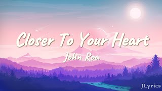 Closer To Your Heart  John Roa Lyrics [upl. by Nnaerb590]