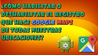 Como activar o desactivar el rastreo de ubicaciones de Google Maps [upl. by Pulling]