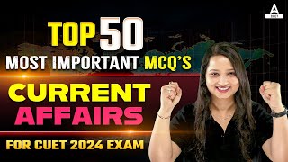 Top 50 Important Current Affairs MCQs for CUET 2024 Exam By Vaishali Maam [upl. by Ertha112]