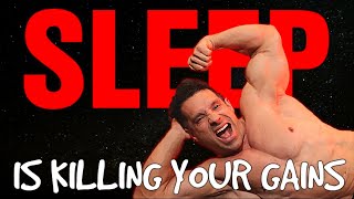 Sleep Is Killing Your Gains  You Are Doing It WRONG [upl. by Artamas]