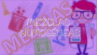 MEZCLAS HOMOGÉNEAS Solvente y soluto [upl. by Eelrahs]