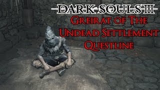 Dark Souls 3  Greirat Of The Undead Setlement NPC Location amp Lorretas Bone [upl. by Enasus236]