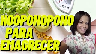 HOOPONOPONO PARA EMAGRECER A MUDANÇA COMEÇA AQUI gratidão [upl. by Yerak727]