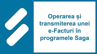 Operarea și transmiterea unei eFacturi în programele Saga [upl. by Yzus]