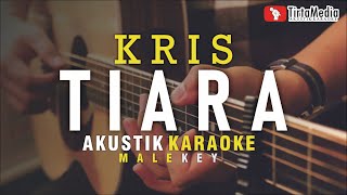 tiara  kris akustik karaoke male key [upl. by Yna907]