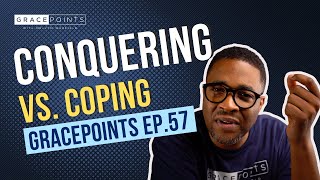 quotCONQUERING VS COPINGquot EP57  GRACEPOINTS  MELVYN WARFIELD JR [upl. by Ttihw556]