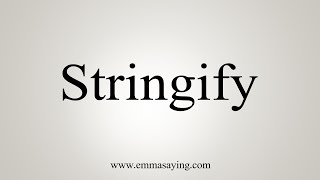 How To Say Stringify [upl. by Aubyn]