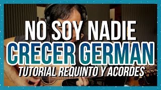 NO SOY NADIE  Crecer German  Tutorial  REQUINTO  ACORDES  Guitarra [upl. by Jaimie358]