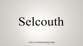 How To Say Selcouth [upl. by Yensehc584]