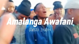 Amalanga Awafani Gwijo  Lyrics [upl. by Aliehs]