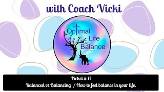 Optimal Life Balance with Coach Vicki Balanced vs Balancing  How to feel balance in your life [upl. by Botsford904]